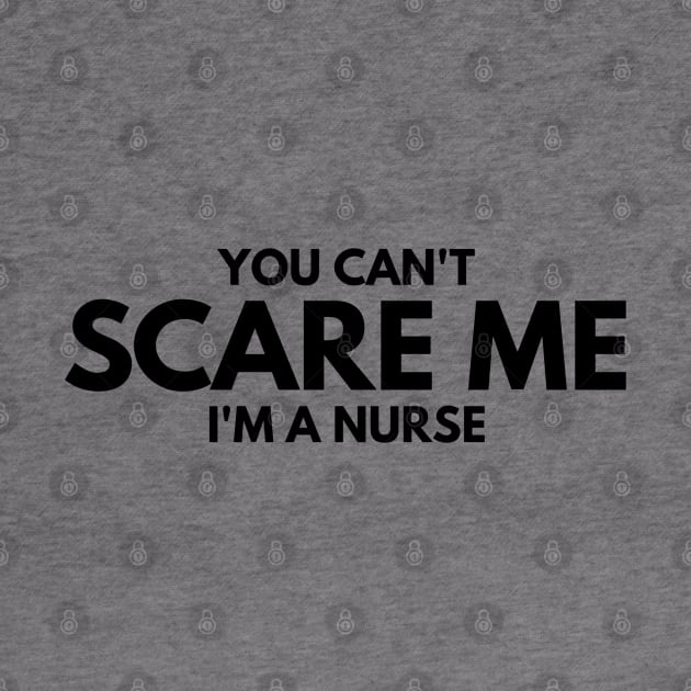 You Can't Scare Me I'm A Nurse by Textee Store